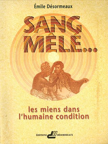 Sang mêlé d'Emile Désormeaux où il revisite ses origines ancestrales